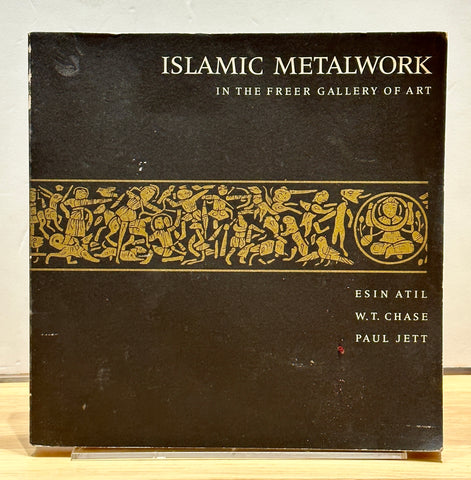 Islamic Metalwork in the Freer Gallery of Art