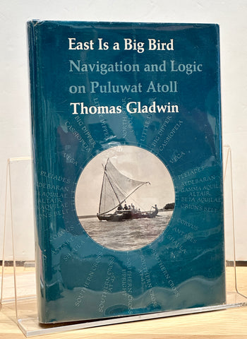 East Is a Big Bird: Navigation and Logic on Puluwat Atoll by Thomas Gladwin