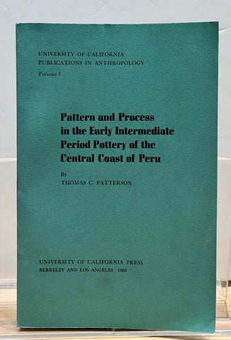 Pattern and Process in the Early Intermediate Period Pottery of the Central Coast of Peru by Thomas C. Patterson
