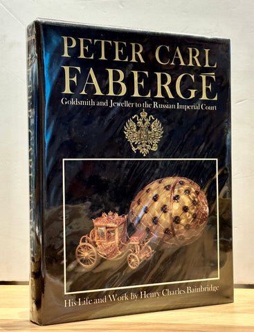 Peter Carl Faberge, Goldsmith and Jeweller to The Russian Imperial Court: His Life and Work by Henry Charles Bainbridge