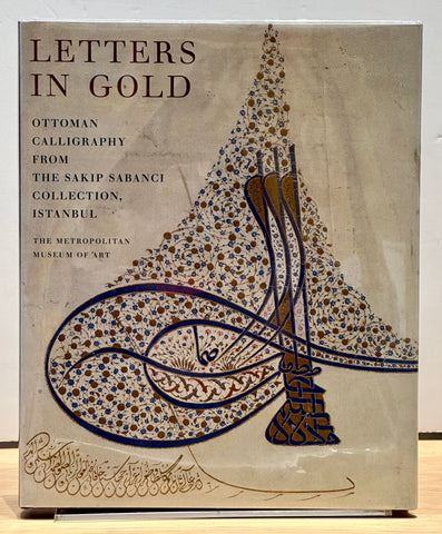 Letters in Gold: Ottoman Calligraphy from the Sakip Sabanci Collection, Istanbu by M. Ugur. Derman