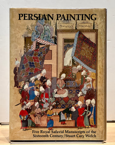 Persian Painting: Five Royal Safavid Manuscripts of the Sixteenth Century by Stuart Cary Welch