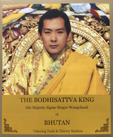 The Bodhisattva King: His Majesty Jigme Singye Wangchuck of Bhutan