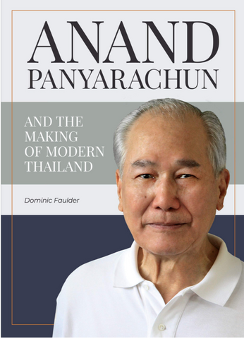 ANAND PANYARACHUN AND THE MAKING OF MODERN THAILAND by Dominic Faulder