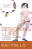 Designing a Life: A Cross-Cultural Journey by Kai-Yin Lo