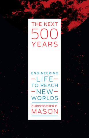 The Next 500 Years: Engineering Life to Reach New Worlds