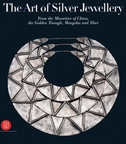 The Art of Silver Jewellery: From the Minorities of China, The Golden Triangle, Mongolia and Tibet