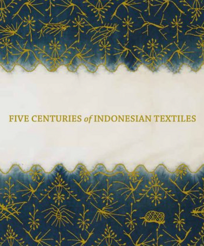 Five Centuries of Indonesian Textiles Edited by Mary Hunt Kahlenberg