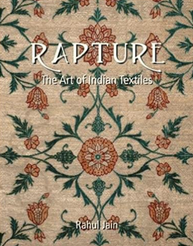 Rapture: The Art of Indian Textiles by Rahul Jain