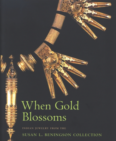 When Gold Blossoms: Indian Jewelry from the Susan L. Beningson Collection by Molly Emma Aiken