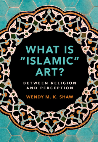 What is Islamic Art? by Wendy MK Shaw