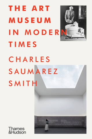 The Art Museum in Modern Times by Charles Saumarez Smith