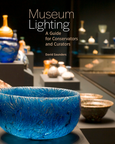 Museum Lighting: A Guide for Conservators and Curators by David Saunders
