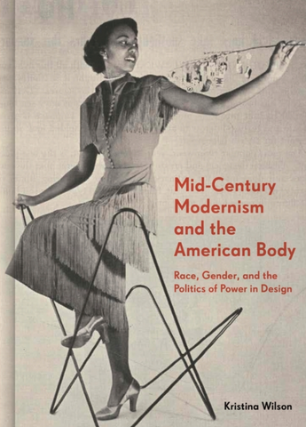 Mid-Century Modernism and the American Body: Race, Gender, and the Politics of Power in Design
