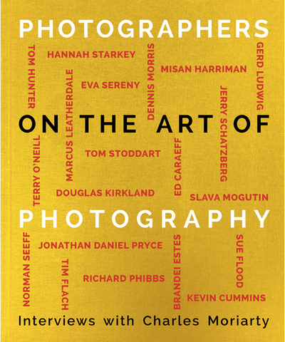 Photographers on the Art of Photography by Charles Moriarty