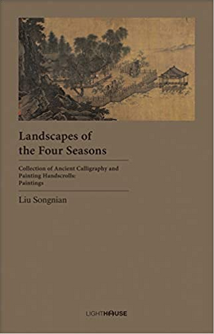 Landscapes of the Four Seasons: Liu Songnian by Avril Lee
