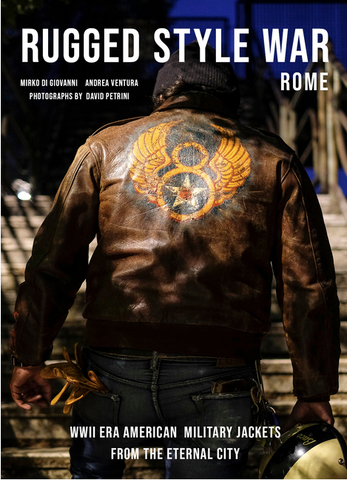 Rugged Style War―Rome: WWII-Era American Military Jackets from the Eternal City by Andrea Ventura