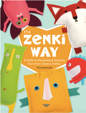 The Zenki Way: A Guide to Designing & Enjoying Your Own Creative Softies by Trixi Symonds