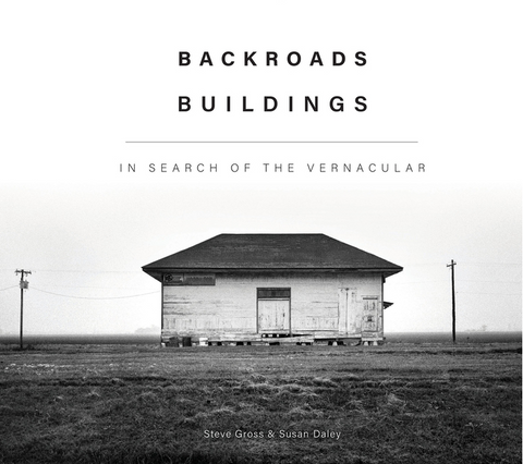 Backroads Buildings: In Search of the Vernacular by Steve Gross