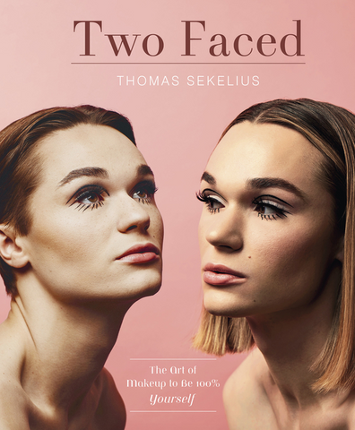 Two Faced: The Art of Makeup to Be 100% Yourself by Thomas Sekelius