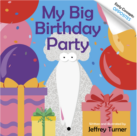 My Big Birthday Party: Early Concepts: Opposites by Jeffrey Turner