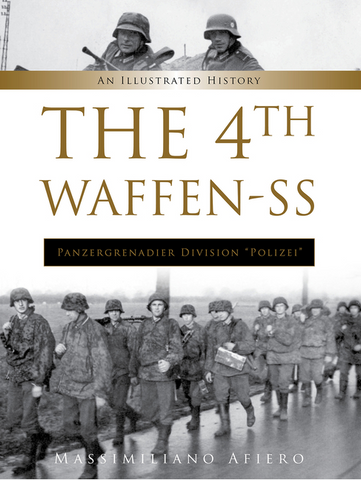 The 4th Waffen-SS Panzergrenadier Division Polizei: An Illustrated History by Massimiliano Afiero