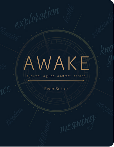 Awake: A Journal, a Guide, a Retreat, a Friend by Evan Sutter