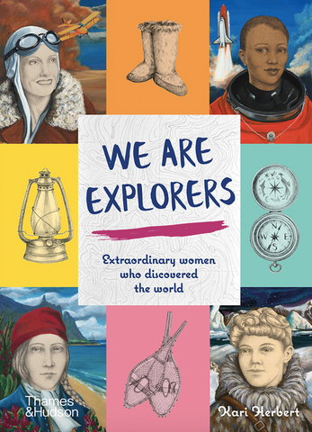 We Are Explorers: Extraordinary Women Who Discovered the World by Kari Herbert