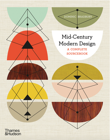 Mid-Century Modern Design: A Complete Sourcebook: A Complete Sourcebook by Dominic Bradbury