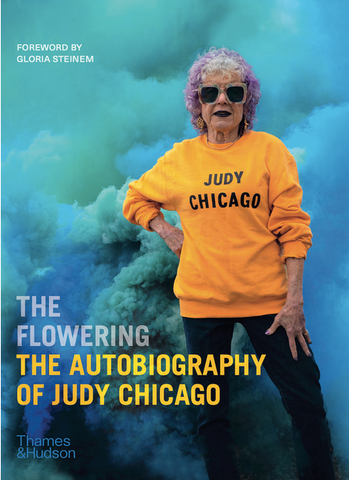 The Flowering: The Autobiography of Judy Chicago by Judy Chicago