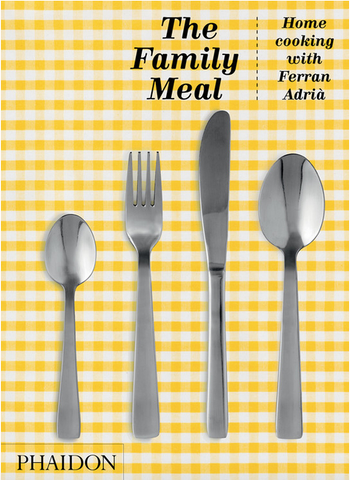 The Family Meal: Home Cooking with Ferran Adrià by Ferran Adrià (10th Anniversary Edition)