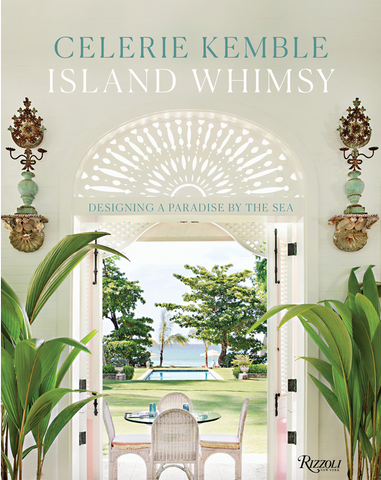 Island Whimsy: Designing a Paradise by the Sea by Celerie Kemble
