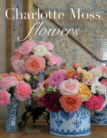 Charlotte Moss Flowers by  Charlotte Moss