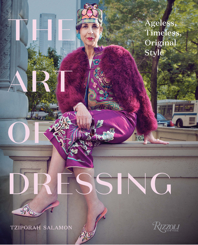The Art of Dressing: Ageless, Timeless, Original Style by Tziporah Salamon