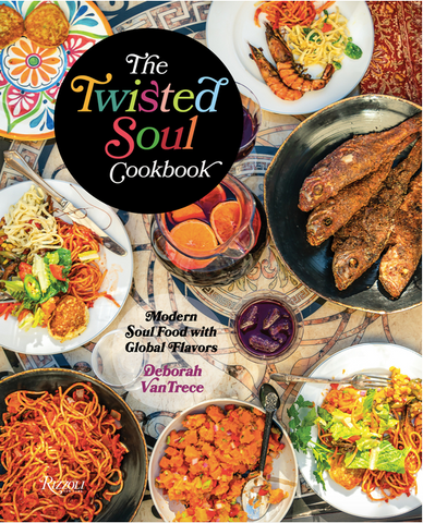 The Twisted Soul Cookbook: Modern Soul Food with Global Flavors by Deborah VanTrece