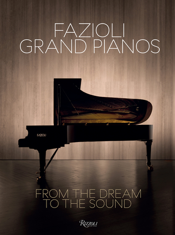 Fazioli Grand Pianos: From the Dream to the Sound by Sandro Cappelletto