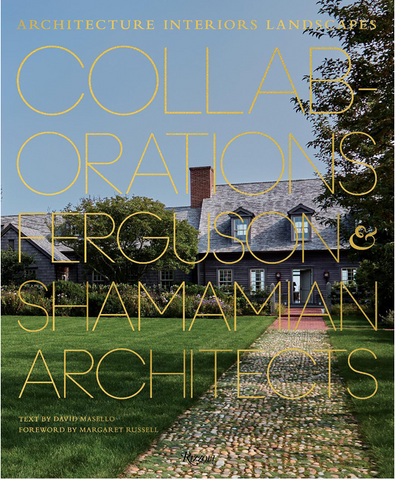 Collaborations: Architecture, Interiors, Landscapes: Ferguson & Shamamian Architects by David Masello