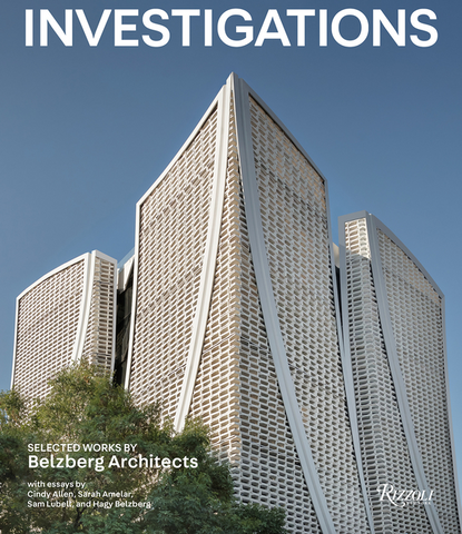 Investigations: Selected Works by Belzberg Architects by Hagy Belzberg