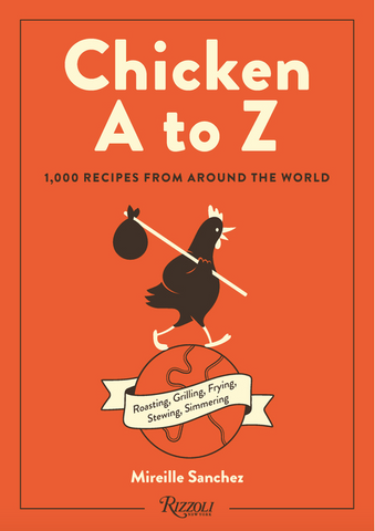 Chicken A to Z: 1,000 Recipes from Around the World by Mireille Sanchez