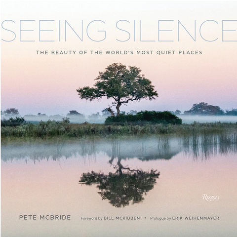 Seeing Silence: The Beauty of the World's Most Quiet Places by Pete McBride