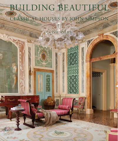 Building Beautiful: Classical Houses by John Simpson by Clive Aslet