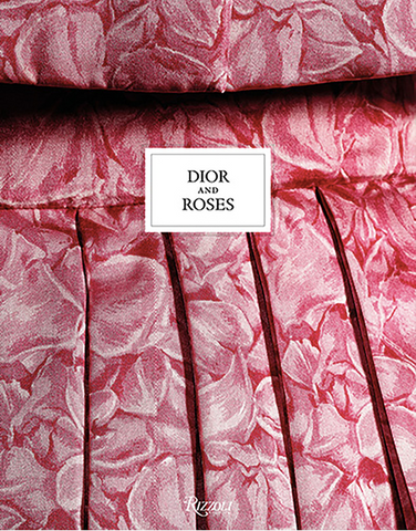 Dior and Roses by Éric Pujalet-Plaà, Brigitte Richart, Vincent Leret