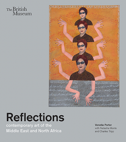 Reflections: Contemporary Art of the Middle East and North Africa (British Museum Exhibition May 2021)