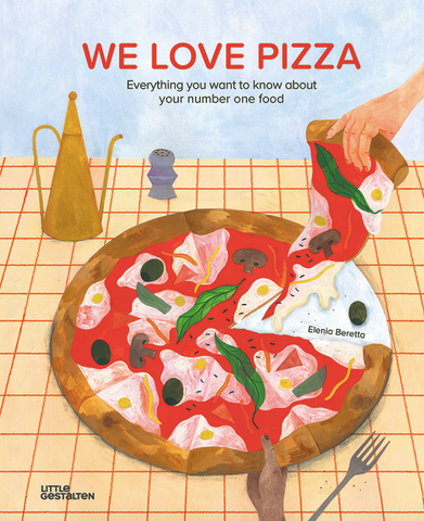 We Love Pizza: Everything You Want to Know about Your Number One Food by Elenia Beretta