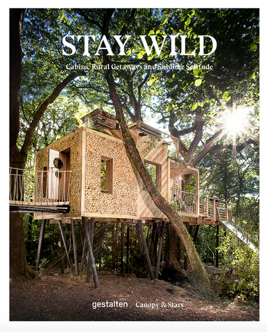 Stay Wild: Cabins, Rural Getaways and Sublime Solitude by Canopy & Stars