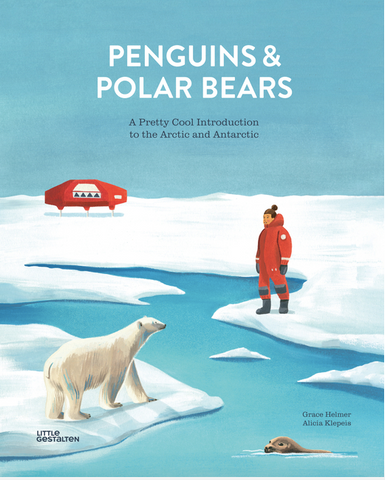 Penguins and Polar Bears: A Pretty Cool Introduction to the Arctic and Antarctic by Alicia Klepeis