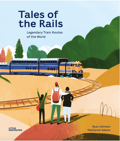 Tales of the Rails: Legendary Train Routes of the World by Nathaniel Adams