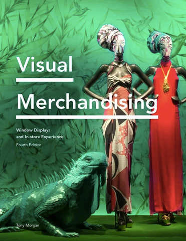 Visual Merchandising: Window Displays and In-Store Experience by Tony Morgan