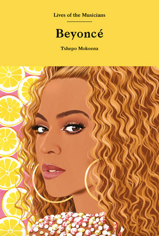 Beyoncé (Lives of the Musicians) by Tshepo Mokoena