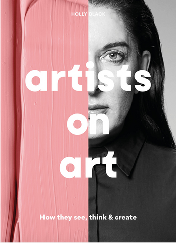 Artists on Art: How They See, Think & Create by Holly Black